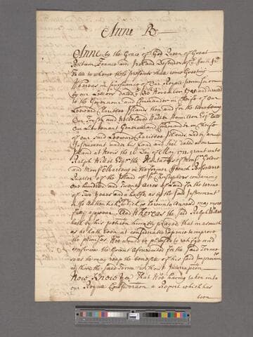 Anne, Queen of Great Britain. Queen's warrant for confirming to Ralph Willet, Esq. lands in St. Christophers [St. Kitts, West Indies] which were granted him by Col. Hamilton for  years and a half which was granted therein